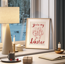 Load image into Gallery viewer, You&#39;re my Lobster Poster

